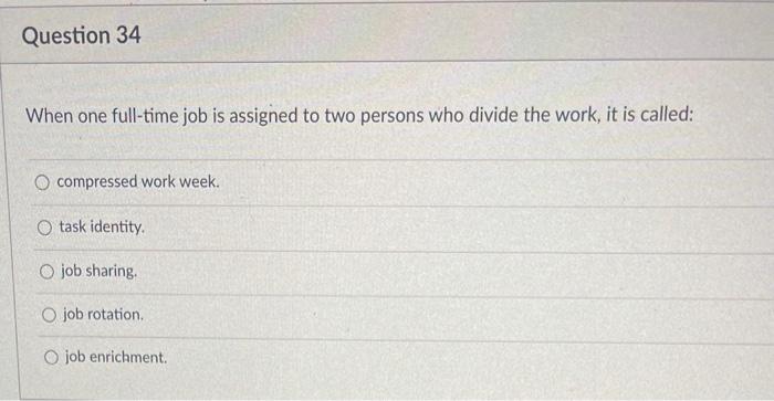 Question 34 When one full-time job is assigned to