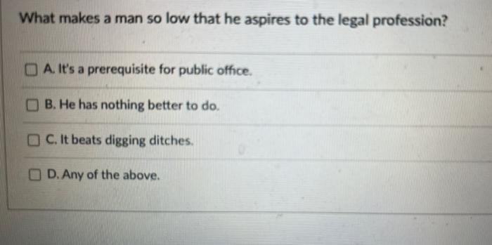 What makes a man so low that he aspires to the