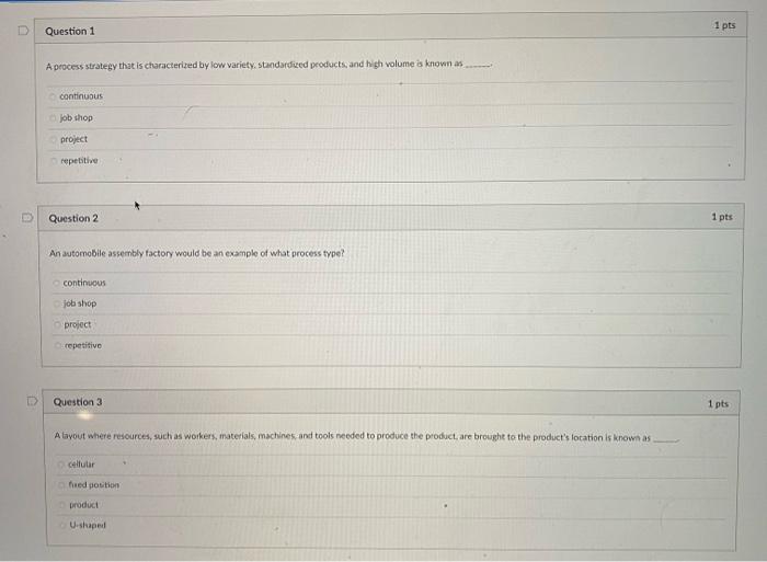 1 pts Question 1 A process strategy that is