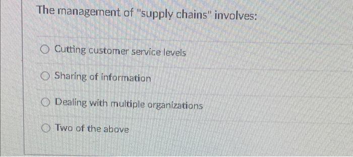 The management of "supply chains" involves: O