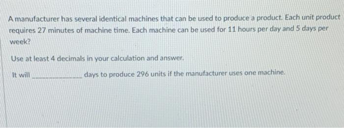 A manufacturer has several identical machines