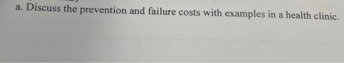 a. Discuss the prevention and failure costs with
