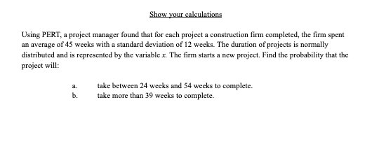 a Show your calculations Using PERT, a project