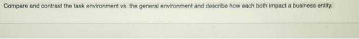 Compare and contrast the task environment vs. the
