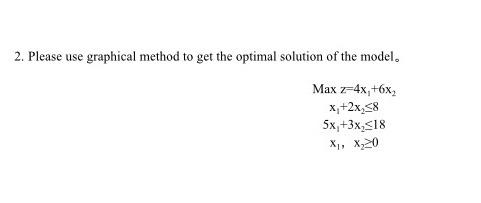 2. Please use graphical method to get the optimal