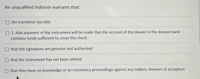 An unqualified indorser warrants that: the