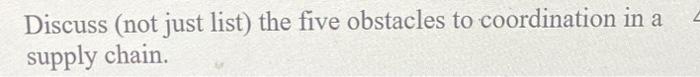 4 Discuss (not just list) the five obstacles to