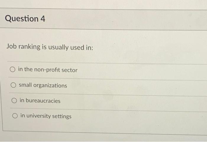 Question 4 Job ranking is usually used in: O in