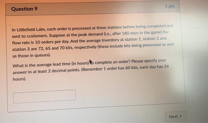 1 pts Question 9 In Littlefield Labs, each order