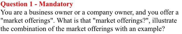 Question 1 - Mandatory You are a business owner