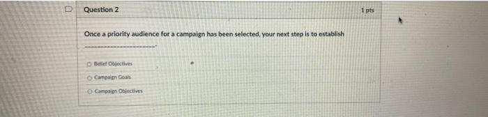 Question 2 1 pts Once a priority audience for a