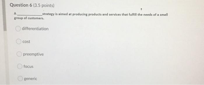 Question 6 (3.5 points) A _strategy is aimed at