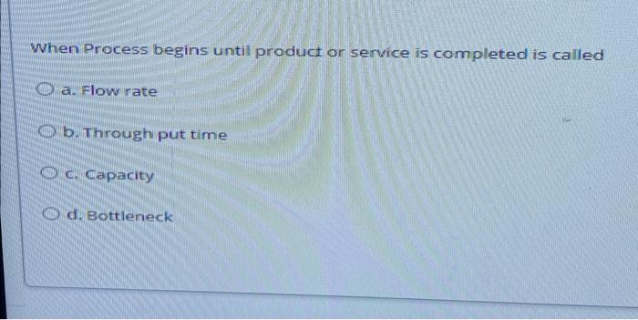 When Process begins until product or service is