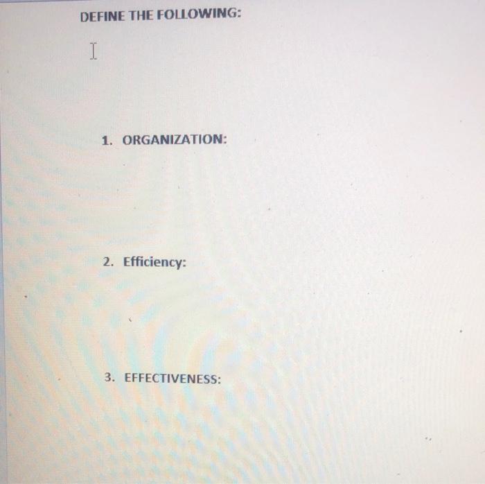 DEFINE THE FOLLOWING: I 1. ORGANIZATION: 2.