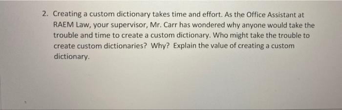 2. Creating a custom dictionary takes time and