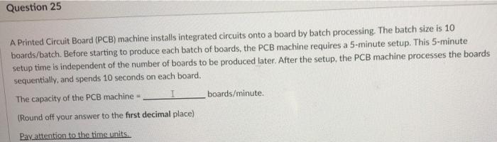 Question 25 A Printed Circuit Board (PCB) machine