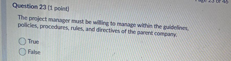 46 Question 23 (1 point) The project manager must
