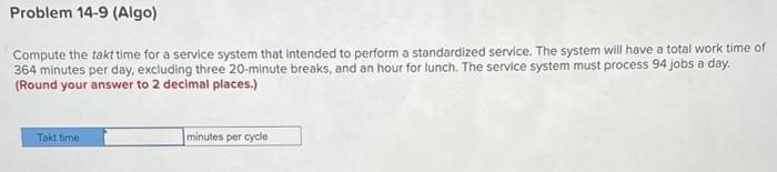 Problem 14-9 (Algo) Compute the takt time for a