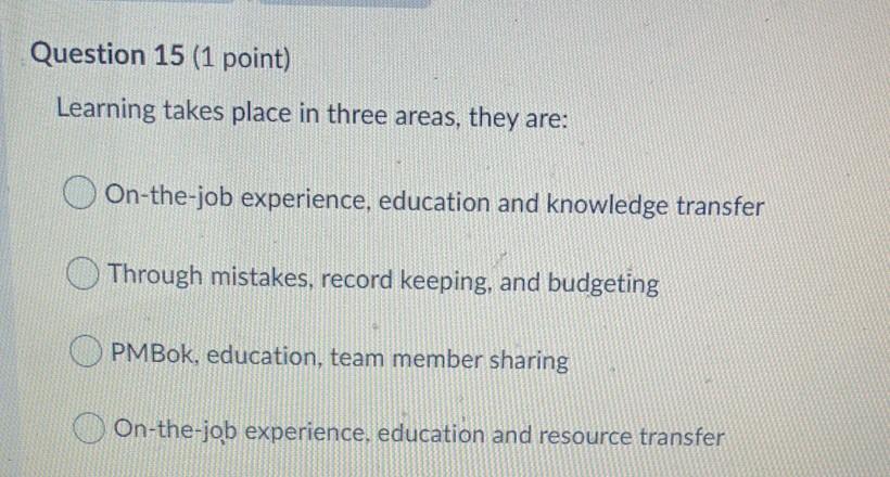 Question 15 (1 point) Learning takes place in
