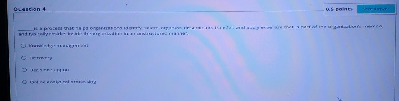 Question 4 0.5 points Save Answer is a process