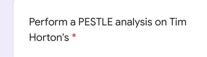 Perform a PESTLE analysis on Tim Horton's *