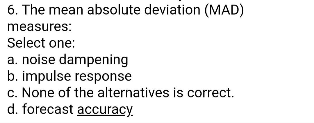 6. The mean absolute deviation (MAD) measures: