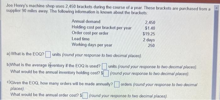 Joe Henry's machine shop uses 2,450 brackets