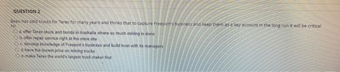 QUESTION 2 Beau has sold trucks for Terex for