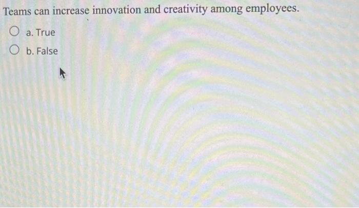 Teams can increase innovation and creativity