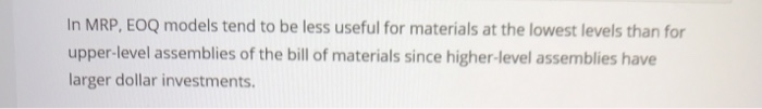 In MRP, EOQ models tend to be less useful for