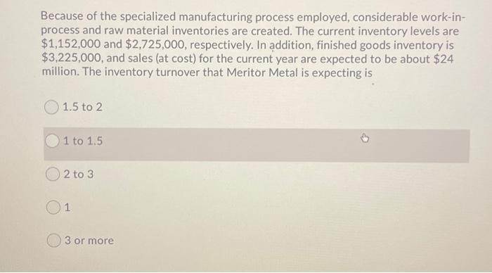 Because of the specialized manufacturing process