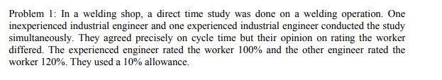 Problem 1: In a welding shop, a direct time study