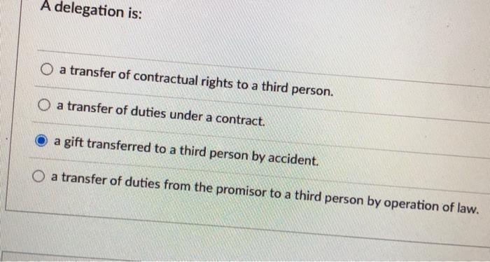 i will upvote A delegation is: O a transfer of