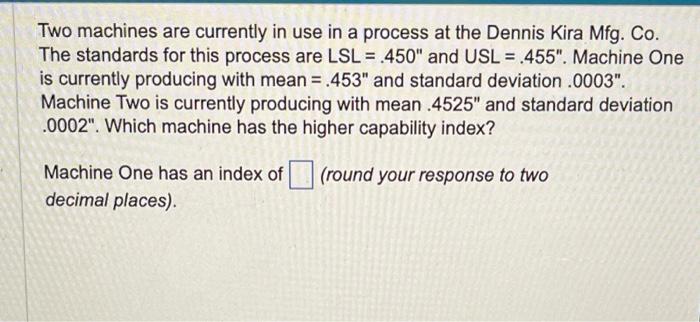 Two machines are currently in use in a process at