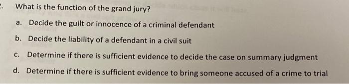 . What is the function of the grand jury? a.