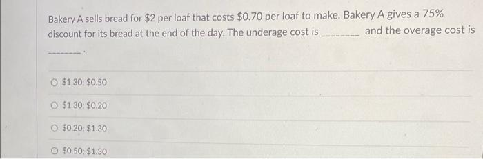 Bakery A sells bread for $2 per loaf that costs