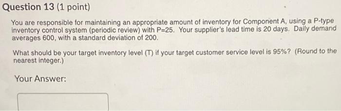 Question 13 (1 point) You are responsible for