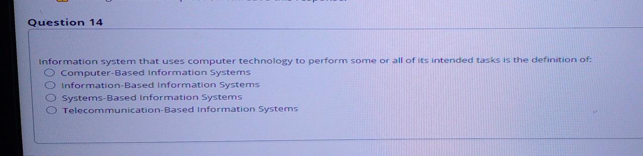 Question 14 Information system that uses computer