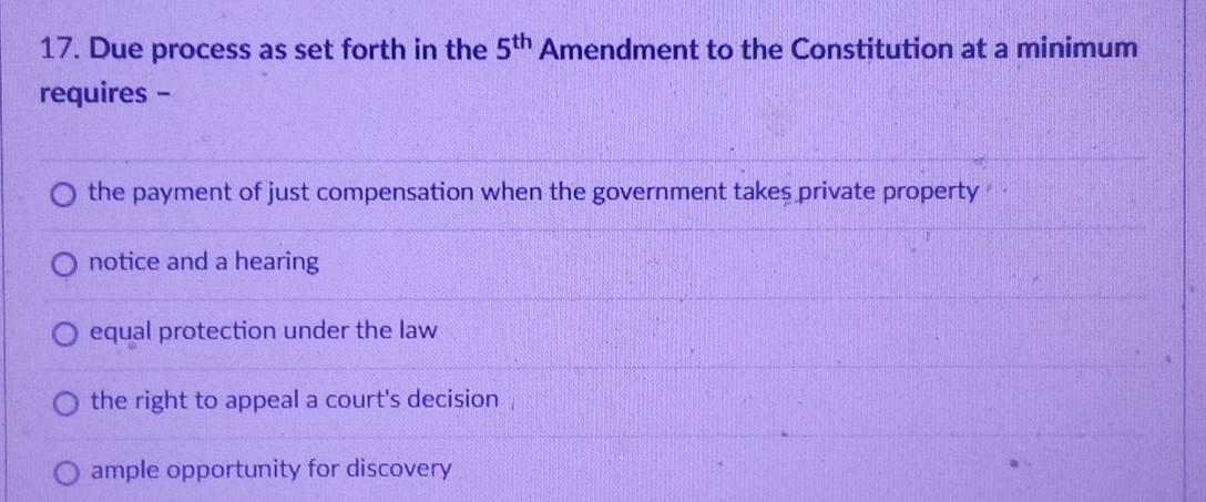 17. Due process as set forth in the 5th Amendment
