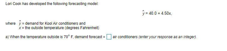 Lori Cook has developed the following forecasting