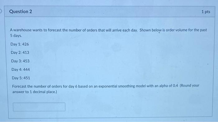 Question 2 1 pts A warehouse wants to forecast