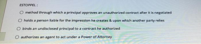 ESTOPPEL: O method through which a principal