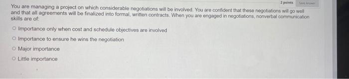 2 points You are managing a project on which