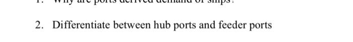 2. Differentiate between hub ports and feeder