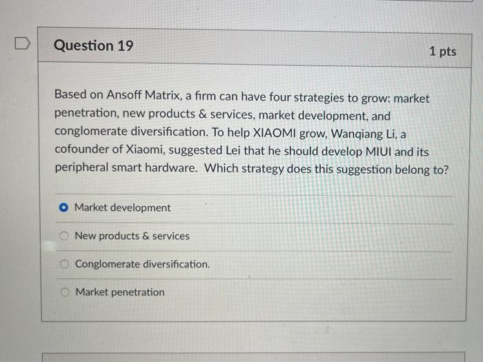Question 19 1 pts Based on Ansoff Matrix, a firm