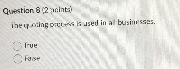 Question 8 (2 points) The quoting process is used