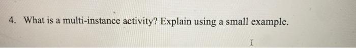 4. What is a multi-instance activity? Explain