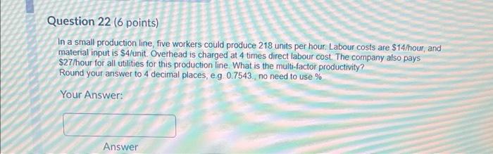 Question 22 (6 points) In a small production