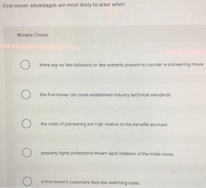 First-mover advantages are most likely to arise