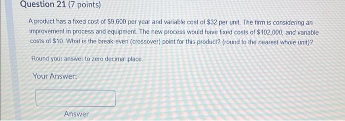 Question 21 (7 points) A product has a fixed cost